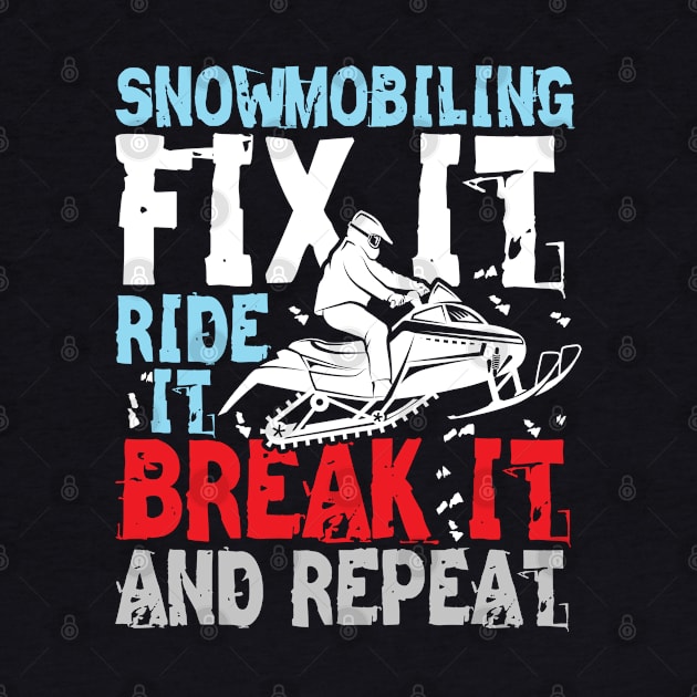 Snowmobiling Fix It Ride It Break It and Repeat by AngelBeez29